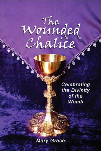 The Wounded Chalice: Celebrating the Divinity of the Womb