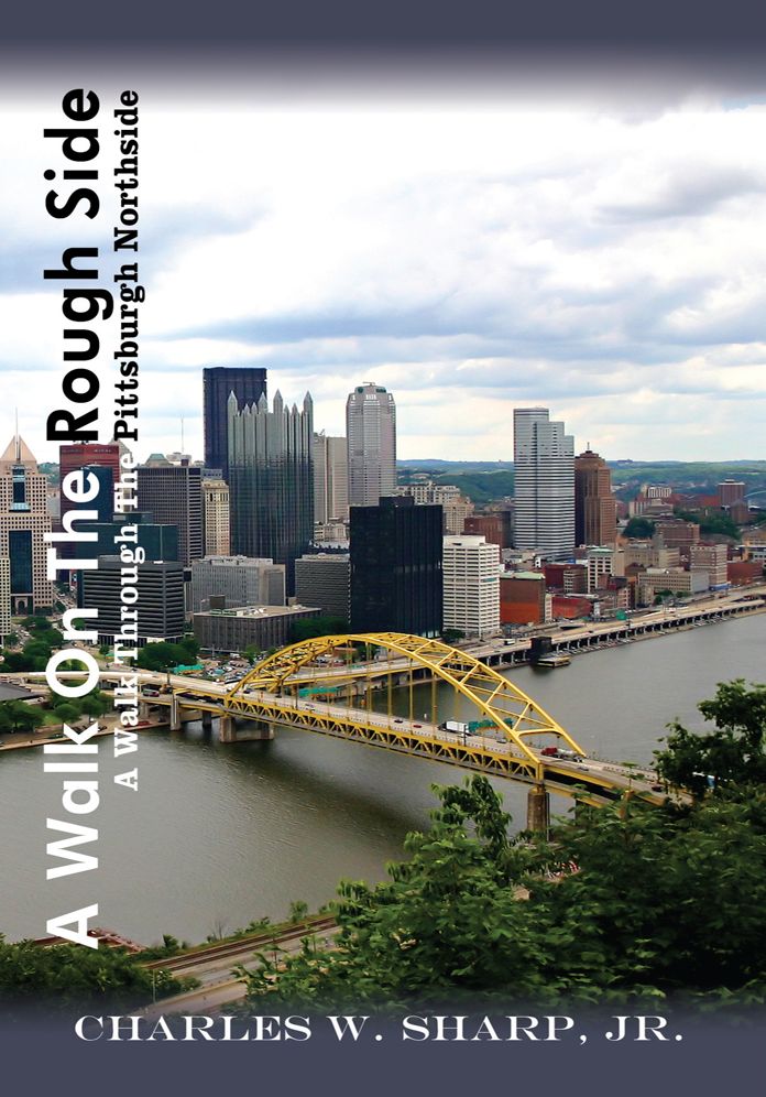 A Walk On The Rough Side: A Walk Through The Pittsburgh Northside