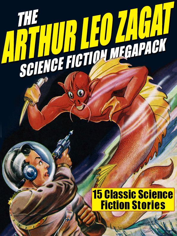 The Arthur Leo Zagat Science Fiction Megapack: 15 Classic Science Fiction Stories