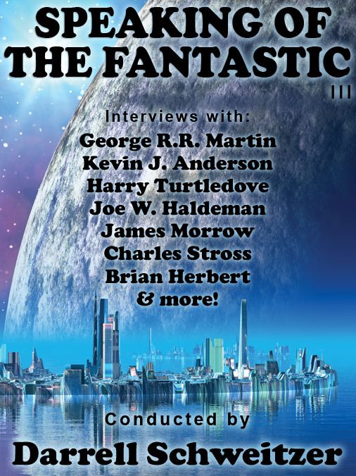 Speaking of the Fantastic III: Interviews with Science Fiction Writers
