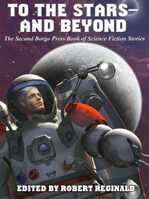 To the Stars -- and Beyond: The Second Borgo Press Book of Science Fiction Stories