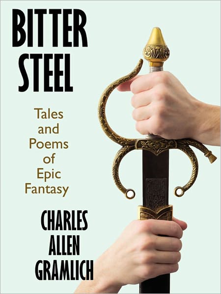 Bitter Steel: Tales and Poems of Epic Fantasy