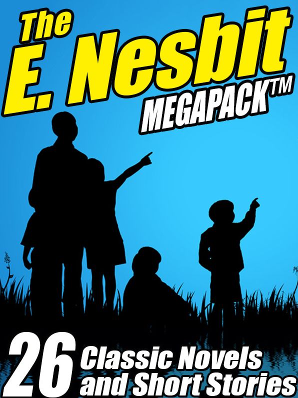 The E. Nesbit Megapack: 26 Classic Novels and Stories