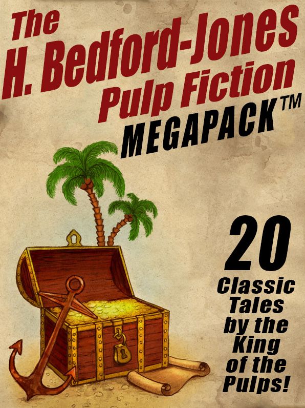 The H. Bedford-Jones Pulp Fiction Megapack: 20 Classic Tales by the King of the Pulps