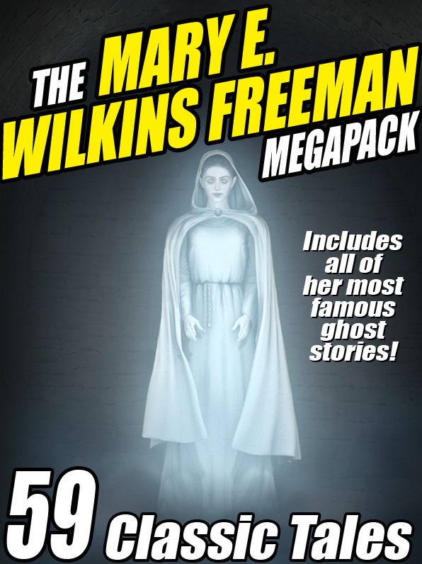 The Mary E. Wilkins Freeman Megapack: 59 Classic Stories