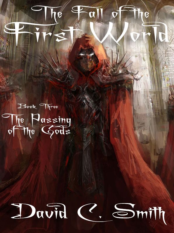 The Passing of the Gods: The Fall of the First World, Book Three