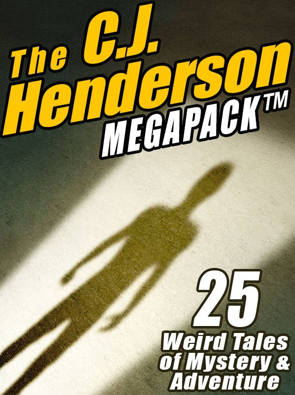 The C.J. Henderson Megapack: 25 Weird Tales of Mystery and Adventure