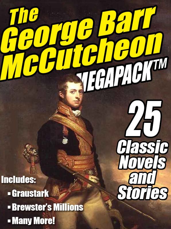 The George Barr McCutcheon Megapack: 25 Classic Novels and Stories