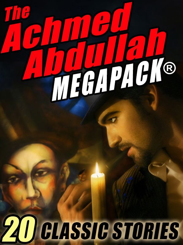 The Achmed Abdullah Megapack: 20 Classic Stories