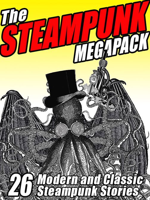 The Steampunk Megapack: 26 Modern and Classic Steampunk Stories