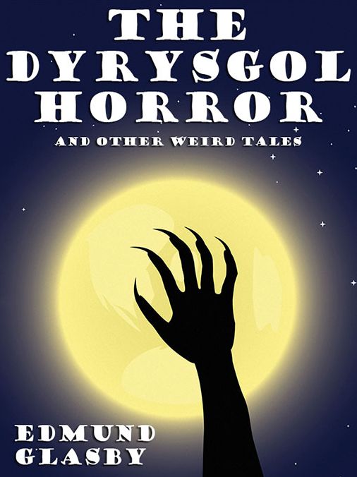 The Dyrysgol Horror and Other Weird Tales