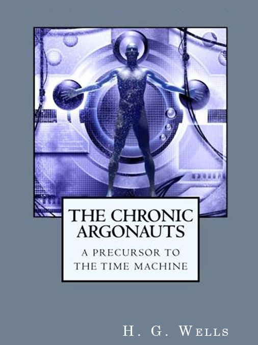 The Chronic Argonauts: A Precursor to The Time Machine