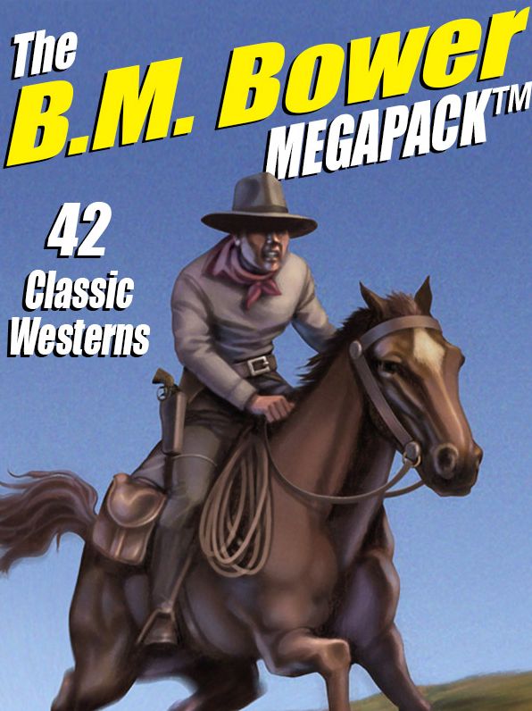 The B.M. Bower Megapack: 42 Western Stories