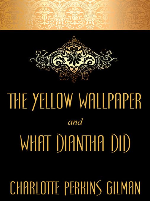 The Yellow Wallpaper and "What Diantha Did"