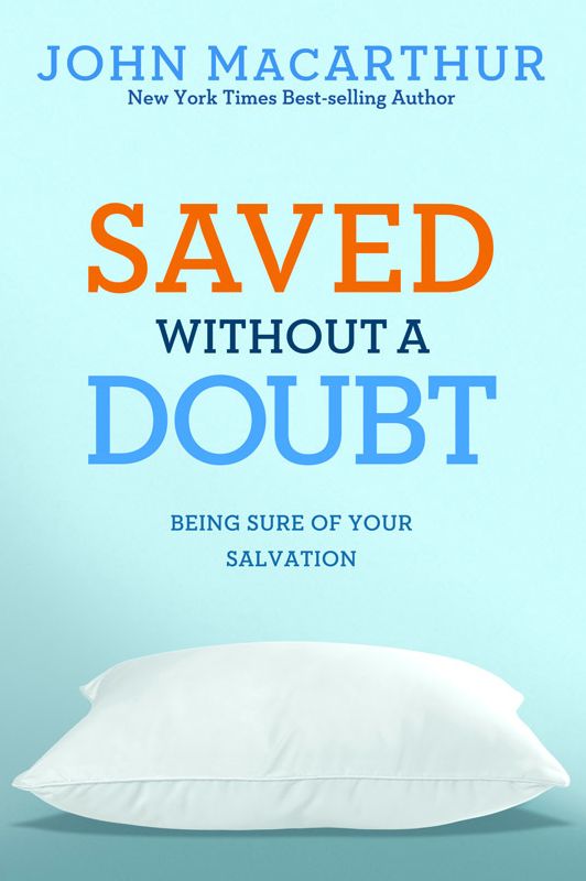 Saved without a Doubt: Being Sure of Your Salvation