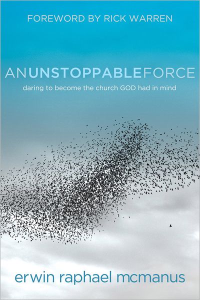 An Unstoppable Force: Daring to Become the Church God Had in Mind