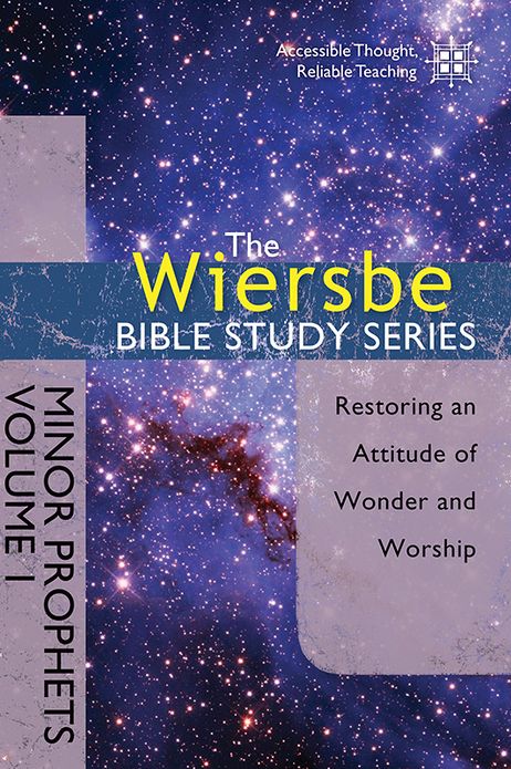 The Wiersbe Bible Study Series: Minor Prophets Volume 1: Restoring an Attitude of Wonder and Worship