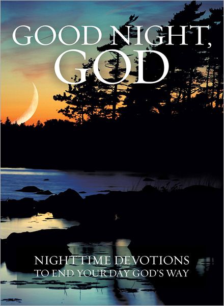 Good Night, God: Night Time Devotions to End Your Day God's Way