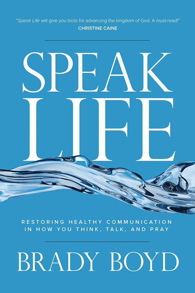 Speak Life: Restoring Healthy Communication in How You Think, Talk, and Pray
