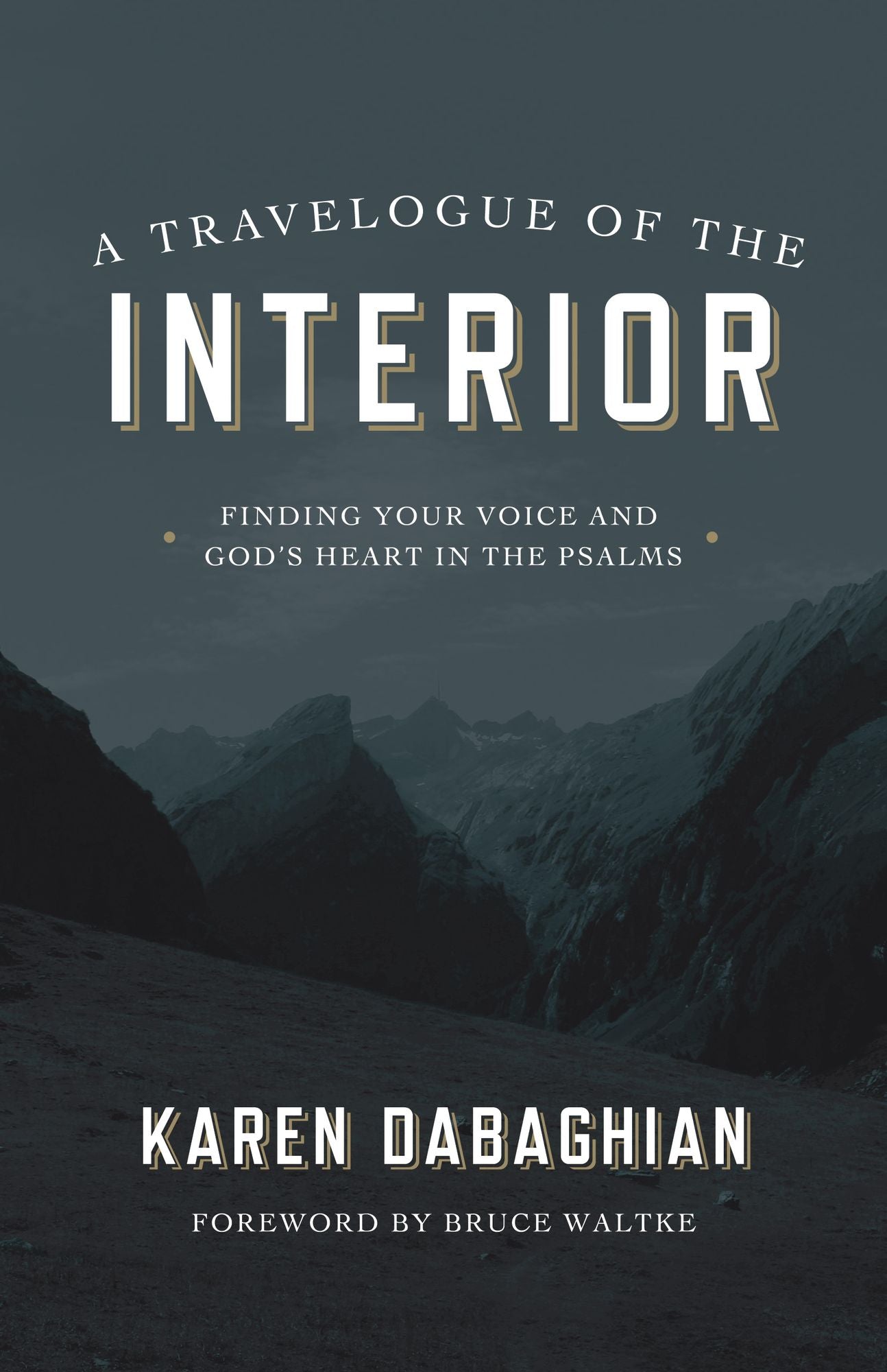 A Travelogue of the Interior: Finding Your Voice and God's Heart in the Psalms