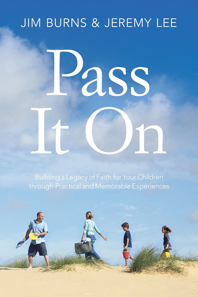 Pass It On: Building a Legacy of Faith for Your Children through Practical and Memorable Experiences
