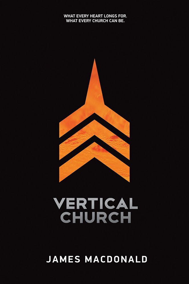Vertical Church: What Every Heart Longs for. What Every Church Can Be.