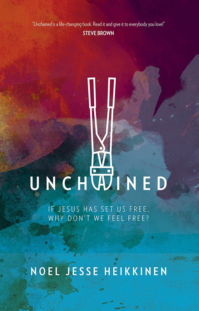 Unchained: If Jesus Has Set Us Free, Why Don't We Feel Free?