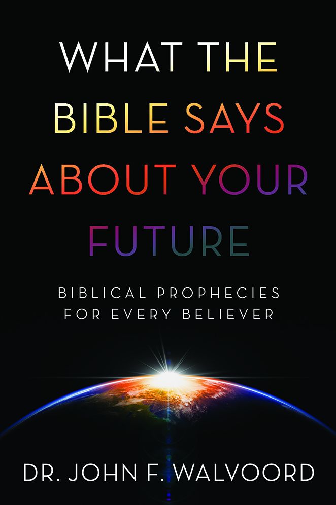 What the Bible Says about Your Future: Biblical Prophecies for Every Believer