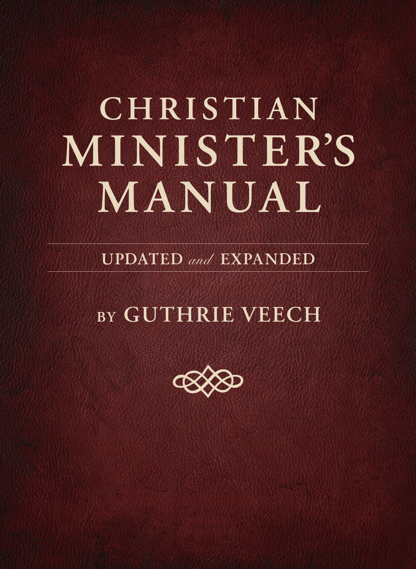 Christian Minister's Manual--Updated and Expanded Deluxe Edition
