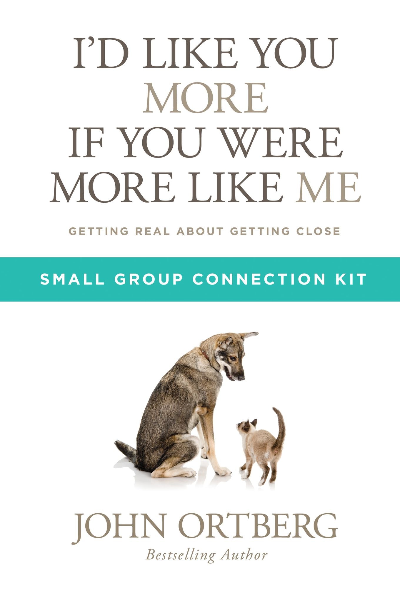 I'd Like You More if You Were More like Me Small Group Connection Kit: Getting Real about Getting Close