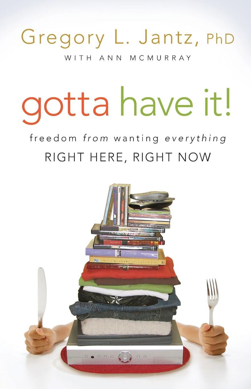 Gotta Have It!: Freedom from Wanting Everything Right Here, Right Now