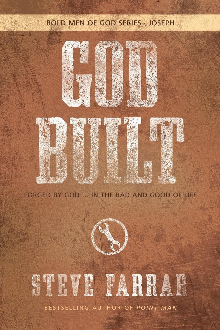 God Built: Forged by God ... in the Bad and Good of Life