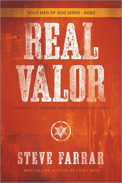 Real Valor: A Charge to Nurture and Protect Your Family