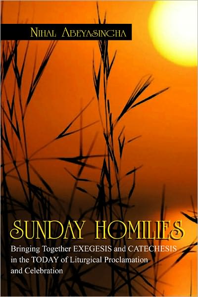 SUNDAY HOMILIES: Bringing Together EXEGESIS and CATECHESIS in the TODAY of Liturgical Proclamation and Celebration