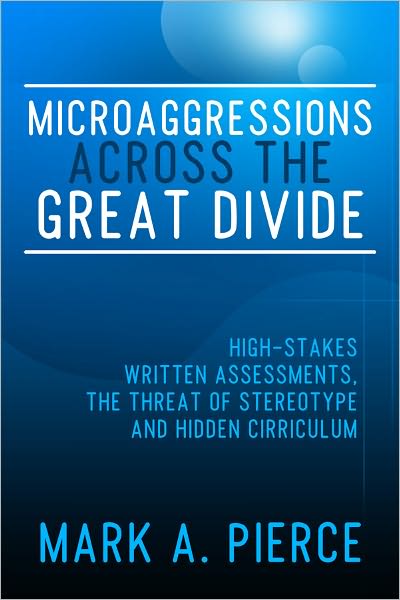 Microaggressions Across the Great Divide: High-Stakes Written Assessments, the Threat of Stereotype and Hidden Curriculum