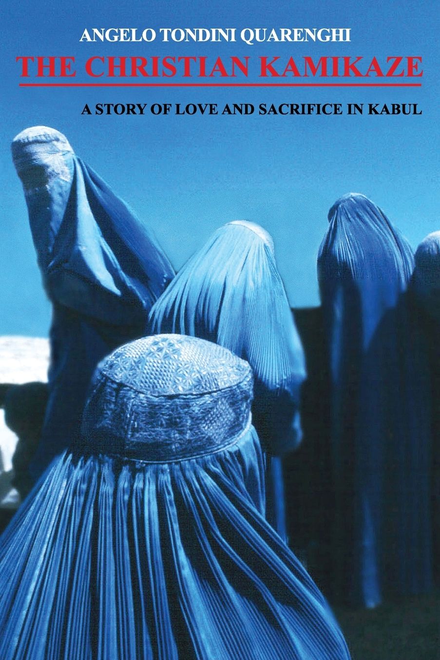 The Christian Kamikaze: A Story of Love and Sacrifice in Kabul