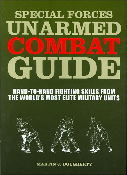 Special Forces Unarmed Combat Guide: Hand-To-Hand Fighting Skills from the World's Most Elite Military Units