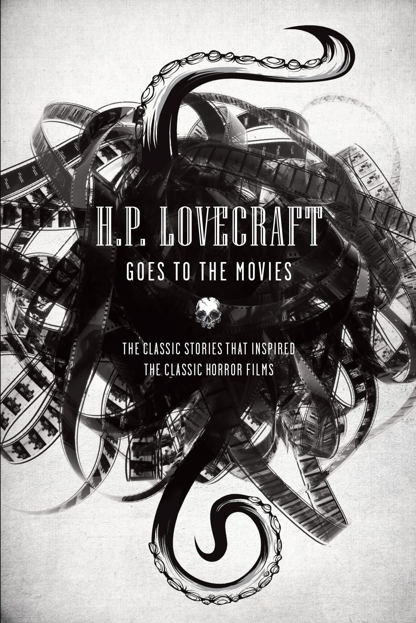 H.P. Lovecraft Goes to the Movies: The Classic Stories That Inspired The Classic Horror Films