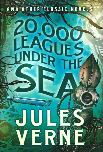 20,000 Leagues Under the Sea and Other Classic Novels