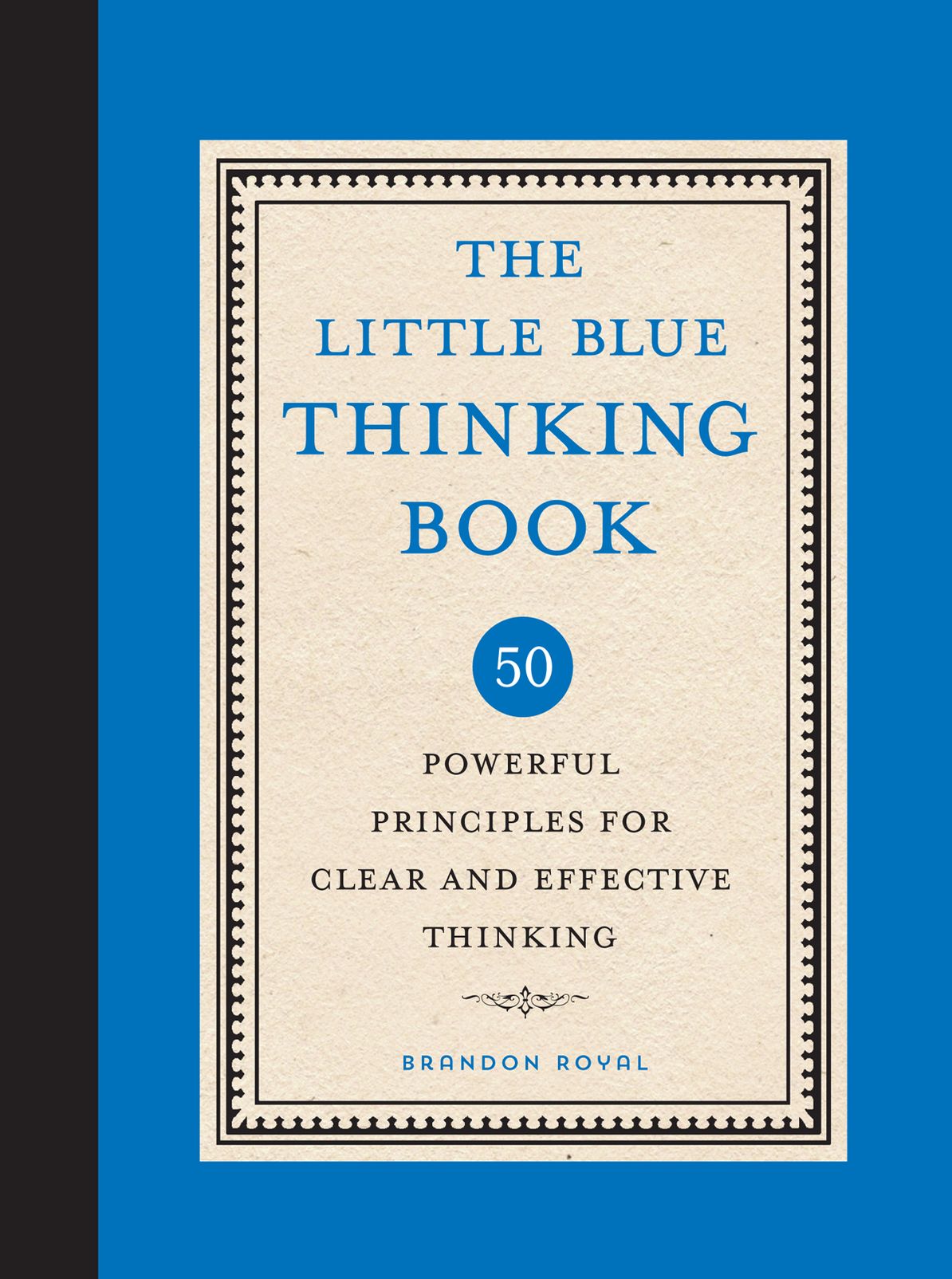 The Little Blue Thinking Book: 50 Powerful Principles for Clear and Effective Thinking