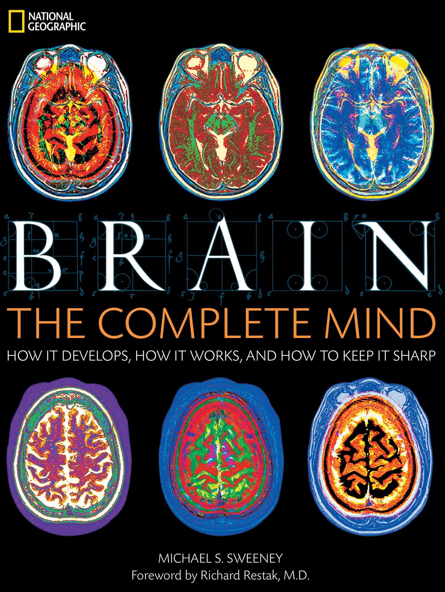 Brain: The Complete Mind: How It Develops, How It Works, and How to Keep It Sharp