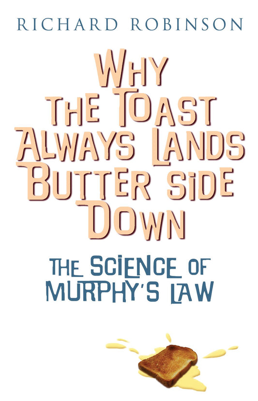 Why the Toast Always Lands Butter Side Down: The Scientific Reasons Everything Goes Wrong