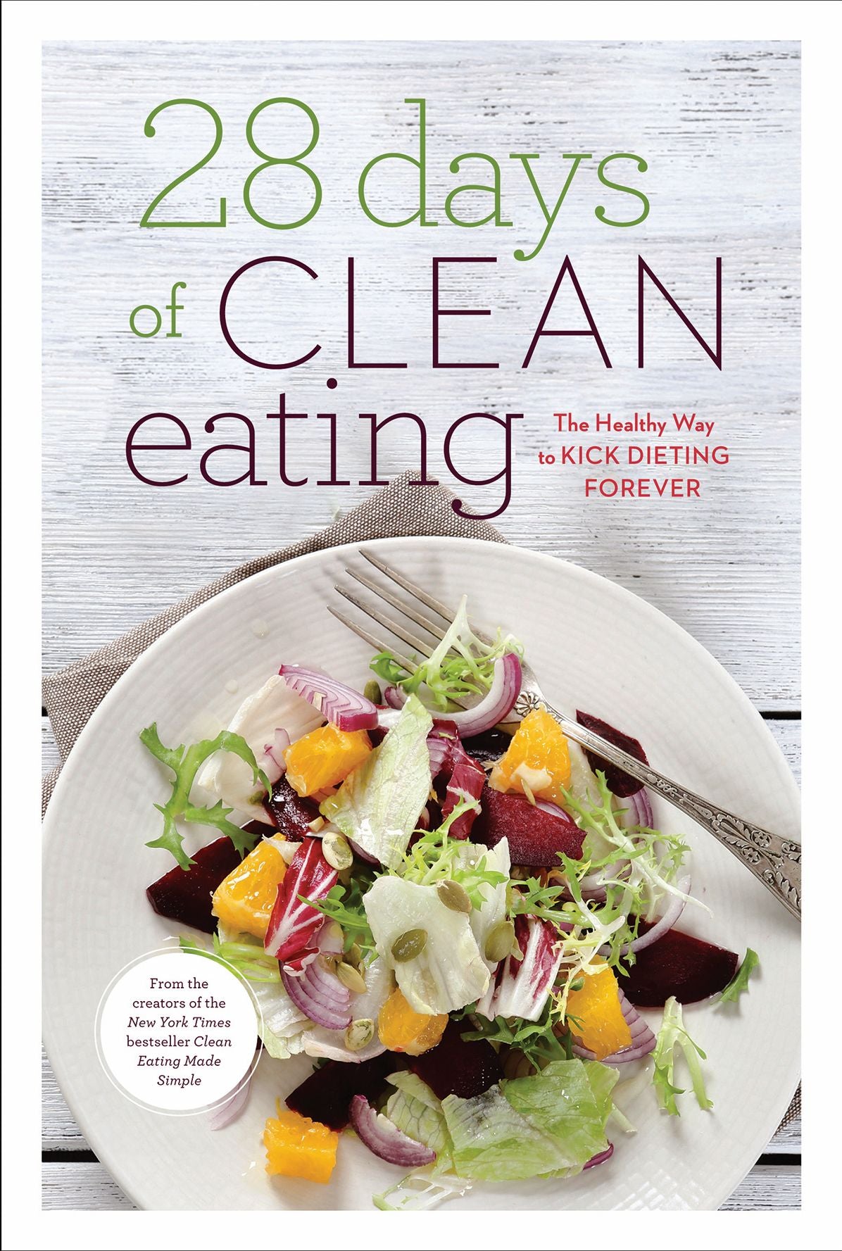 28 Days of Clean Eating: The Healthy Way to Kick Dieting Forever