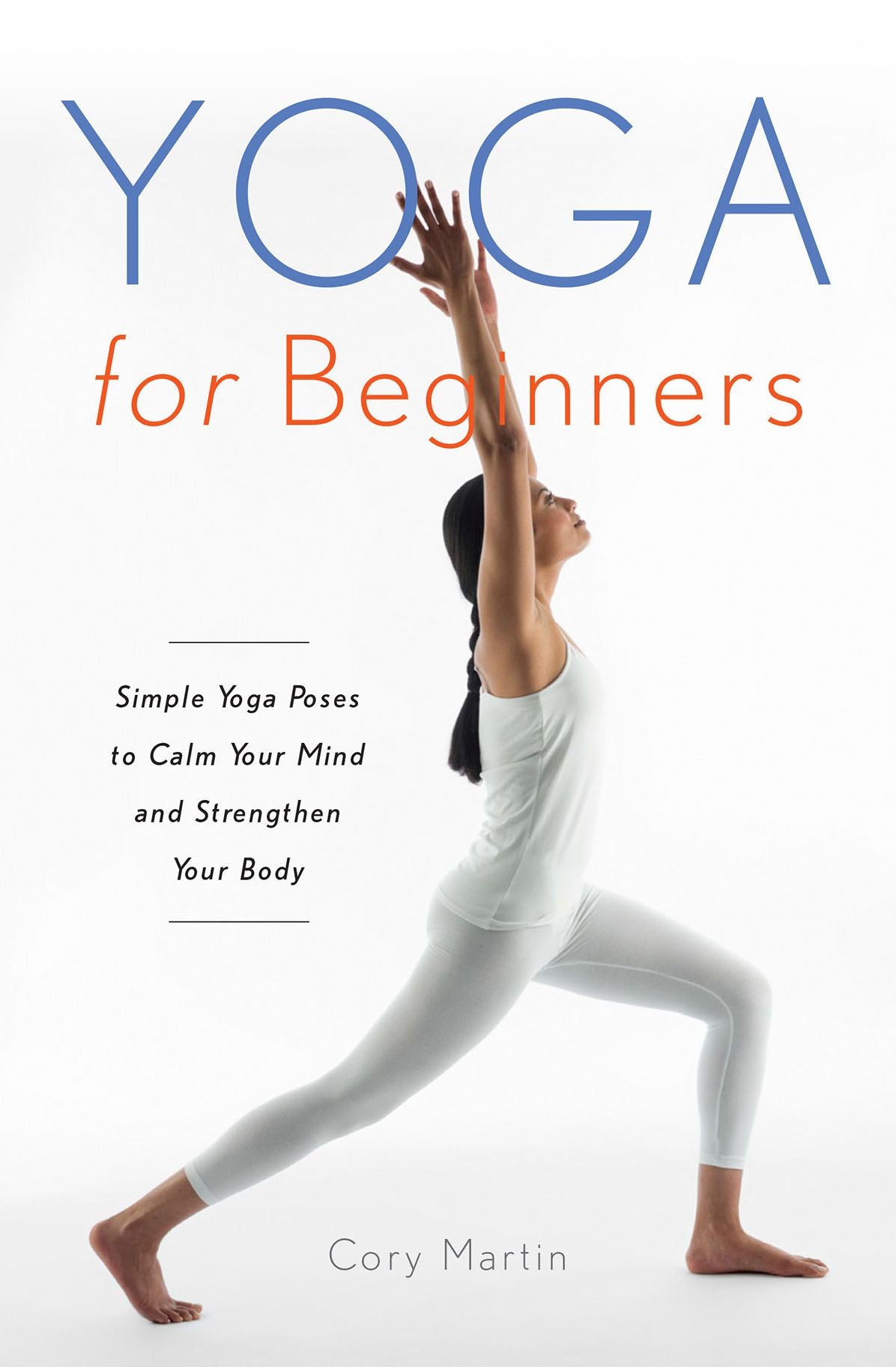 Yoga for Beginners: Simple Yoga Poses to Calm Your Mind and Strengthen Your Body