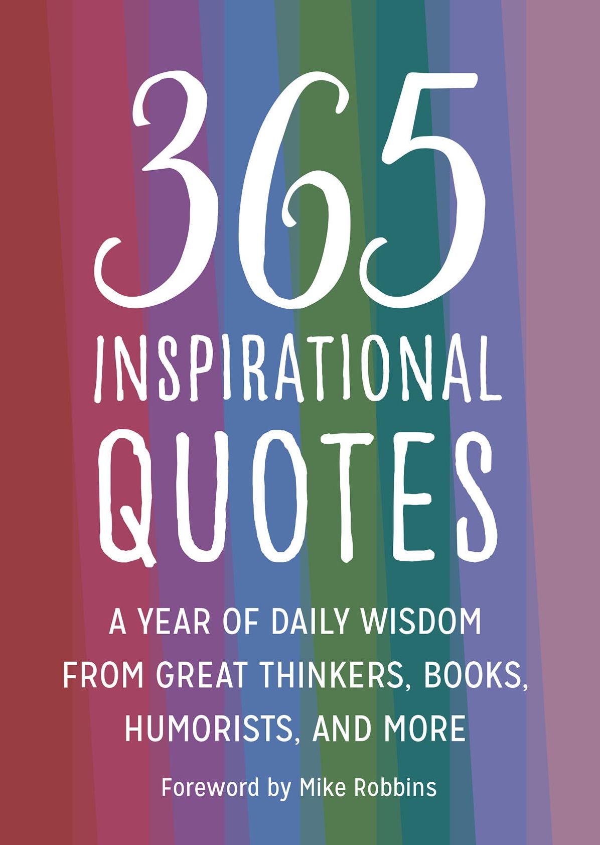 365 Inspirational Quotes: A Year of Daily Wisdom from Great Thinkers, Books, Humorists, and More