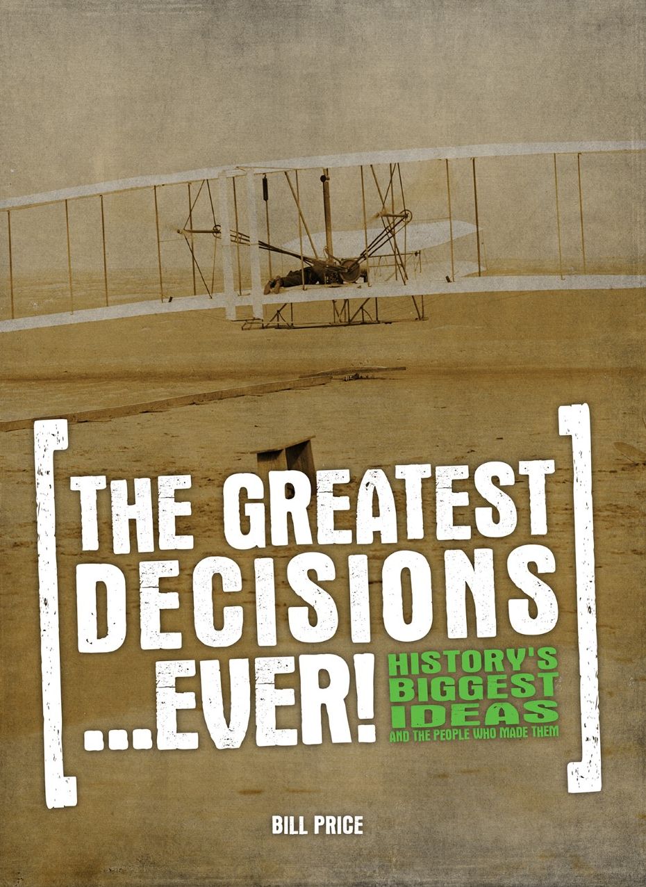 The Greatest Decisions Ever!: History's Biggest Ideas and the People Who Made Them