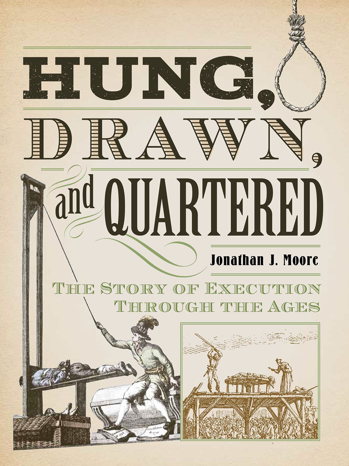 Hung, Drawn and Quartered: The Story of Execution Through the Ages