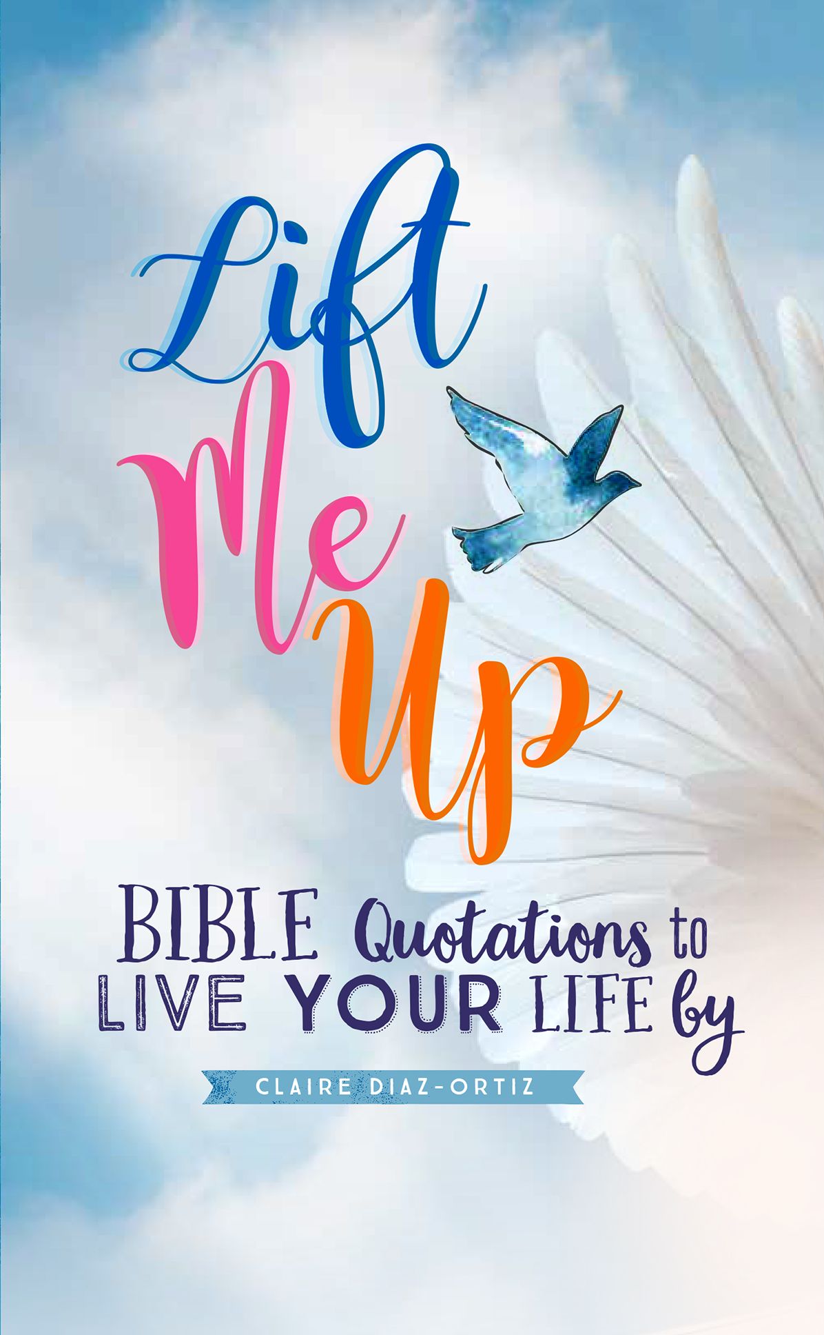 Lift Me Up: Bible Quotations to Live Your Life By