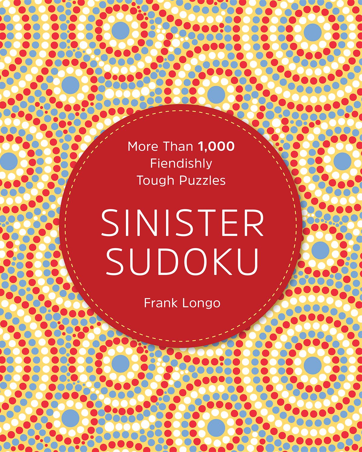 Sinister Sudoku: More Than 1,000 Fiendishly Tough Puzzles