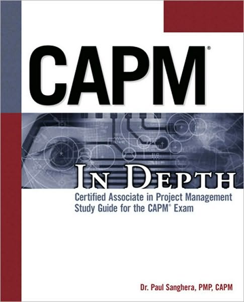 CAPM In Depth: Certified Associate in Project Management Study Guide for the CAPM Exam: Project Management Professional Study Guide for the CAPM Exam